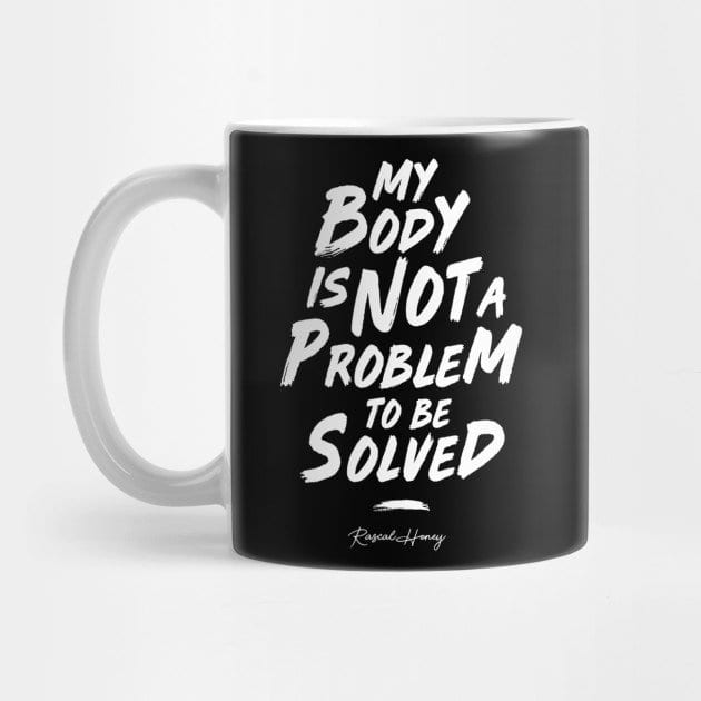 My Body Is Not A Problem To Be Solved TP Mug