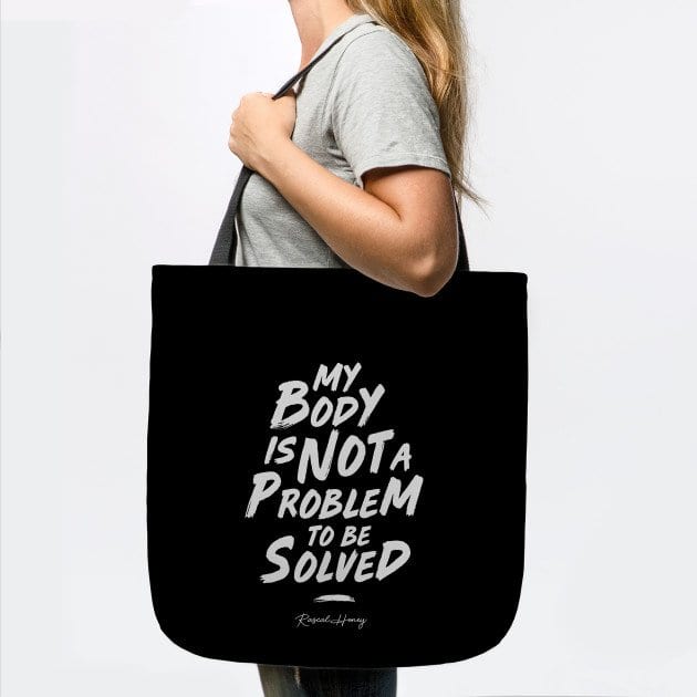 My Body Is Not A Problem to Be Solved Tote Bag
