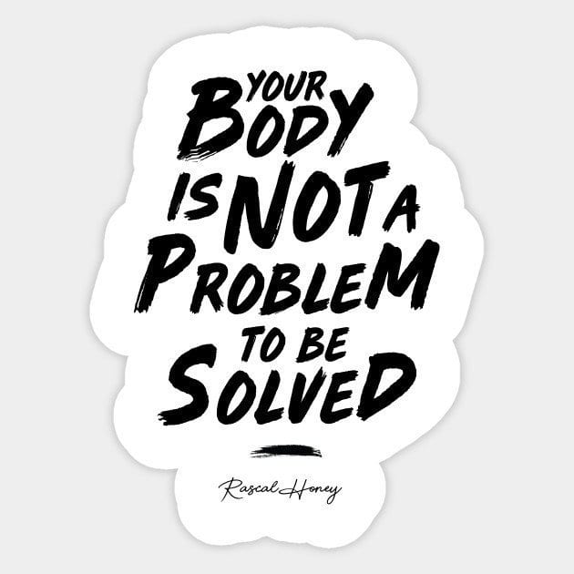 Your Body Is Not A Problem To Be Solved Sticker